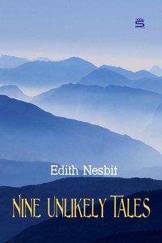 Nine Unlikely Tales - Nesbit Edith