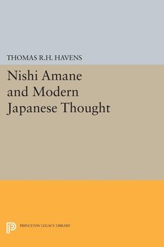 Nishi Amane and Modern Japanese Thought - Havens Thomas R.H.