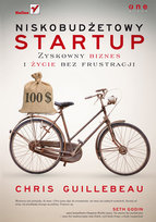 Niskobudżetowy startup. Zyskowny biznes i życie bez frustracji Guillebeau Chris