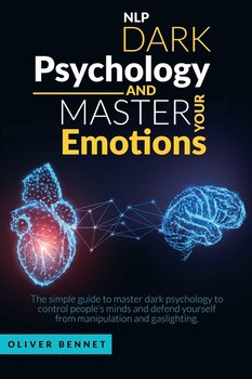 Nlp Dark Psychology and Master your Emotions - Bennet Oliver