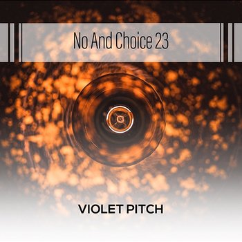 No And Choice 23 - Violet Pitch