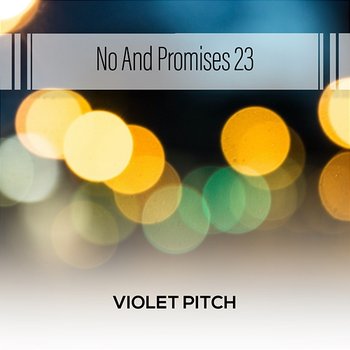 No And Promises 23 - Violet Pitch