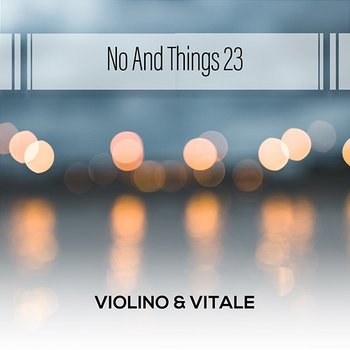 No And Things 23 - Violino & Vitale