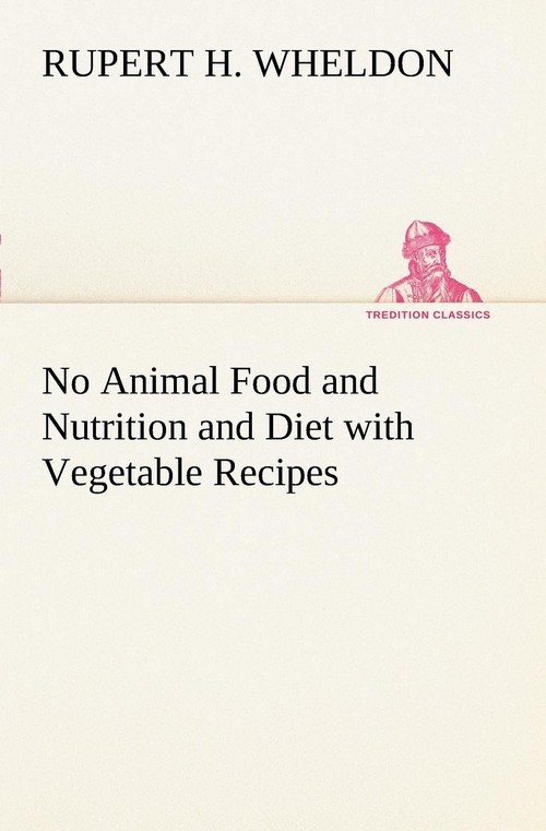 No Animal Food and Nutrition and Diet with Vegetable Recipes - Wheldon