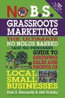 No B.S. Grassroots Marketing - Kennedy Dan S., Slutsky Jeff
