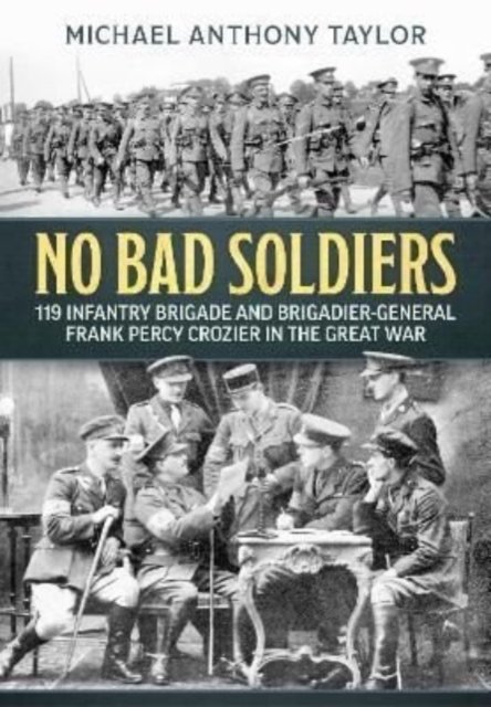 No Bad Soldiers. 119 Infantry Brigade and Brigadier-General Frank Percy ...