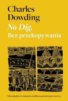 No Dig. Bez przekopywania - Charles Dowding