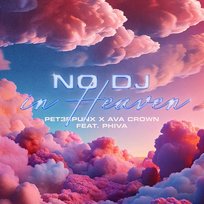 No DJ in Heaven AVA CROWN, PET3RPUNX, PHIVA