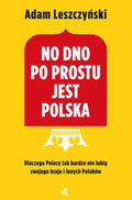 No dno po prostu jest Polska - Leszczyński Adam