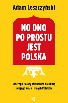 No dno po prostu jest Polska - Leszczyński Adam