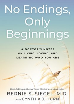 No Endings, Only Beginnings: A Doctors Notes on Living, Loving, and Learning Who You Are - Siegel Bernie S.