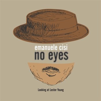 No Eyes: Looking at Lester Young - Emanuele Cisi