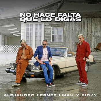 No Hace Falta Que Lo Digas - Alejandro Lerner, Mau y Ricky