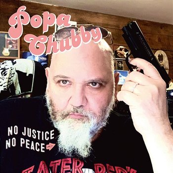 No Justice No Peace - Popa Chubby