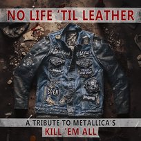 No Life 'Til Leather – a Tribute to Metallica’s Kill ‘Em All Various Artists