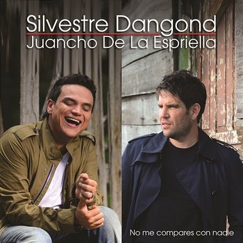 No Me Compares Con Nadie - Silvestre Dangond, Juancho De La Espriella