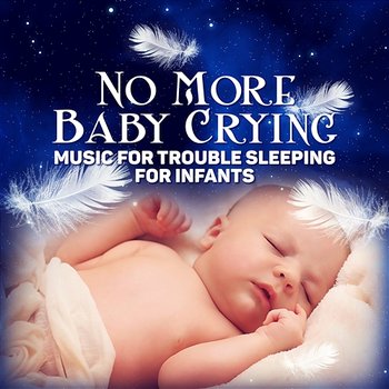 No More Baby Crying: Music for Trouble Sleeping for Infants and Adults, Calm Nature Sounds, Delta Waves, Relaxation Music, Dreaming & Sleep Deeply - Gentle Baby Lullabies World