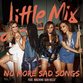 No More Sad Songs - Little Mix feat. Machine Gun Kelly