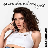 no one else, not even you Mae Muller