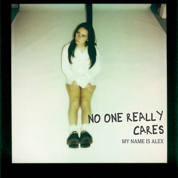 NO ONE REALLY CARES - My Name Is Alex