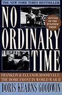 No Ordinary Time: Franklin and Eleanor Roosevelt: The Home Front in World War II - Goodwin Doris Kearns