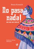 No pasa nada! Nic się nie dzieje. Kobiece oblicze Meksyku - Kowalik Beata