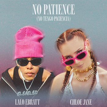 No Patience (No Tengo Paciencia) - Chloe Jane, Lalo Ebratt
