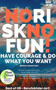 No Risk No Fun! Have Courage & Do What You Want - Simone Janson