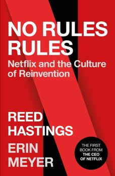 No Rules Rules: Netflix and the Culture of Reinvention - Hastings Reed, Meyer Erin