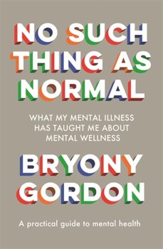 No Such Thing as Normal: From the author of Glorious Rock Bottom - Bryony Gordon