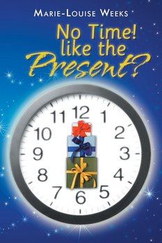 No Time! Like the Present? - Weeks Marie-Louise