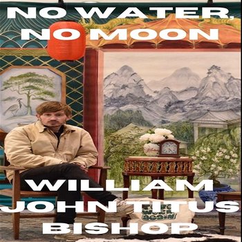 No Water, No Moon - William John Titus Bishop