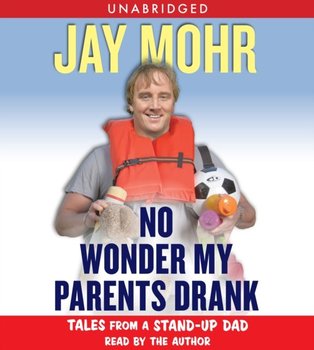 No Wonder My Parents Drank - Mohr Jay