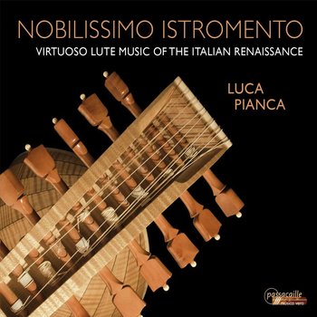 Nobilissimo Istromento - Virtuoso Lute Music of the Italian Renaissance - Pianca Luca