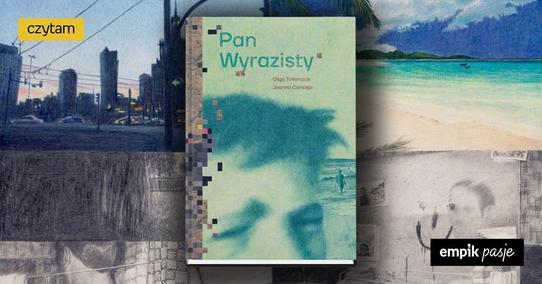 Noblistka i social media. „Pan Wyrazisty”, Olga Tokarczuk, Joanna Concejo - recenzja