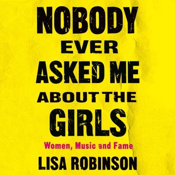 Nobody Ever Asked Me about the Girls - Robinson Lisa