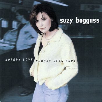 Nobody Love, Nobody Gets Hurt - Suzy Bogguss