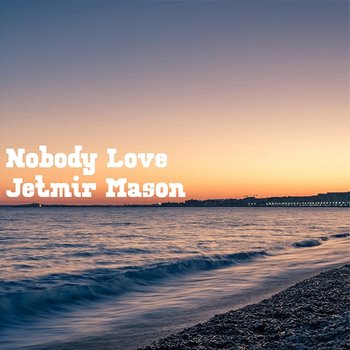 Nobody Love - Jetmir Mason