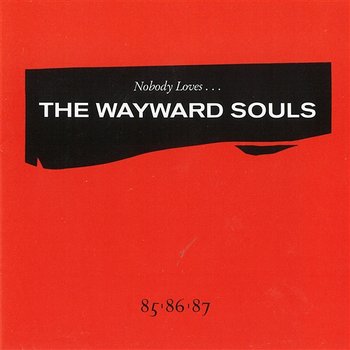 Nobody Loves... - The Wayward Souls
