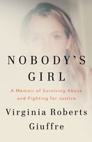 Nobody's Girl: A Memoir of Surviving Abuse and Fighting for Justice Giuffre Virginia Roberts