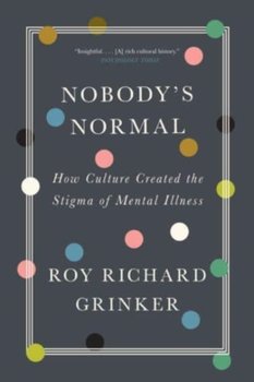 Nobodys Normal. How Culture Created the Stigma of Mental Illness - Opracowanie zbiorowe