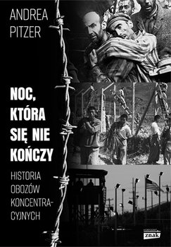 Noc, która się nie kończy. Historia obozów koncentracyjnych - Pitzer Andrea