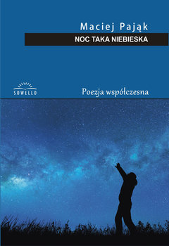 Noc taka niebieska. Poezja współczesna - Pająk Maciej