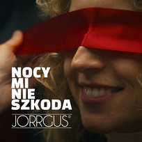 Nocy mi nie szkoda Jorrgus