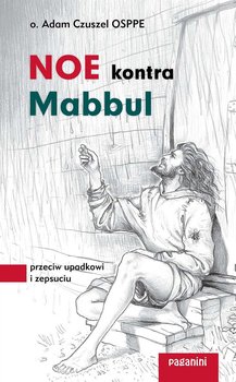 Noe kontra Mabbul. Przeciw upadkowi i zepsuciu - Czuszel Adam