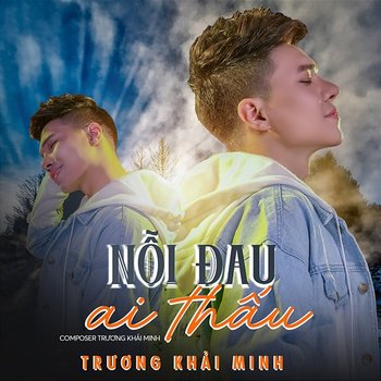 Nỗi Đau Ai Thấu - Trương Khải Minh