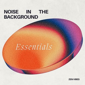 Noise in the Background - Essentials - Zen Vibes