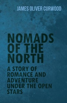 Nomads of the North - Curwood James Oliver