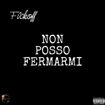 Non posso Fermarmi - FVCKOFF