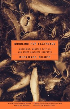 Noodling for Flatheads - Bilger Burkhard
